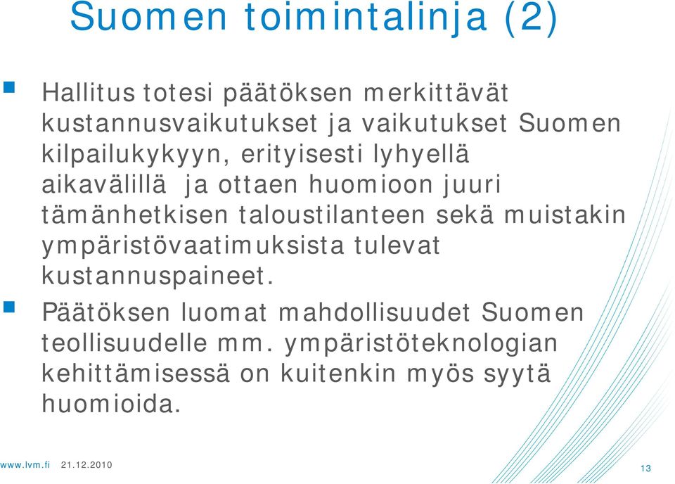 taloustilanteen sekä muistakin ympäristövaatimuksista tulevat kustannuspaineet.