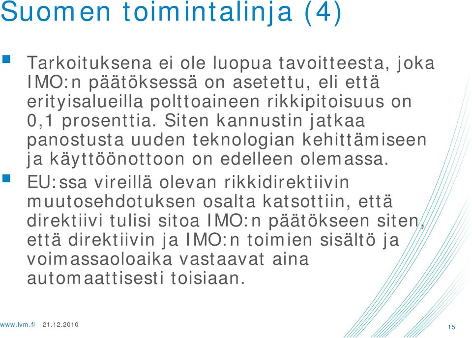 Siten kannustin jatkaa panostusta uuden teknologian kehittämiseen ja käyttöönottoon on edelleen olemassa.