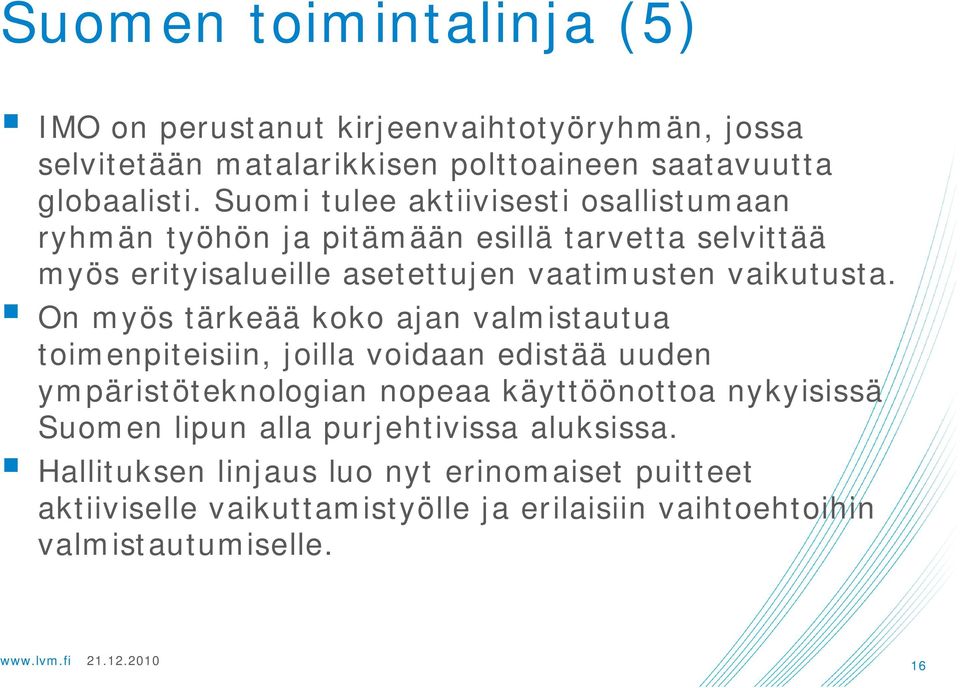 On myös tärkeää koko ajan valmistautua toimenpiteisiin, joilla voidaan edistää uuden ympäristöteknologian nopeaa käyttöönottoa nykyisissä Suomen