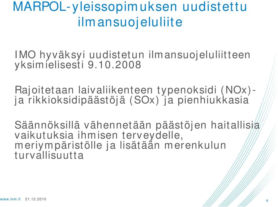 2008 Rajoitetaan laivaliikenteen typenoksidi (NOx)- ja rikkioksidipäästöjä (SOx) ja