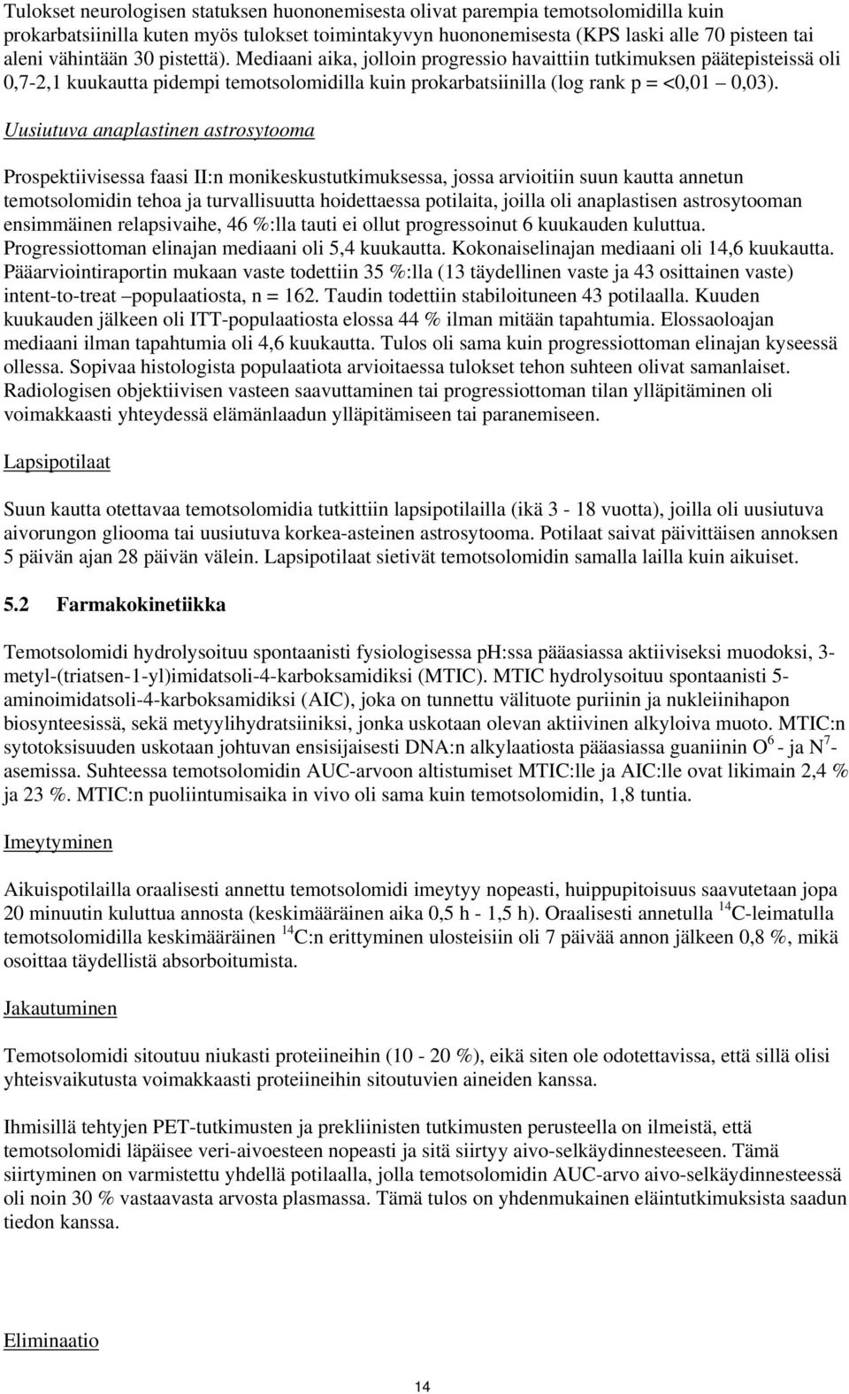 Uusiutuva anaplastinen astrosytooma Prospektiivisessa faasi II:n monikeskustutkimuksessa, jossa arvioitiin suun kautta annetun temotsolomidin tehoa ja turvallisuutta hoidettaessa potilaita, joilla