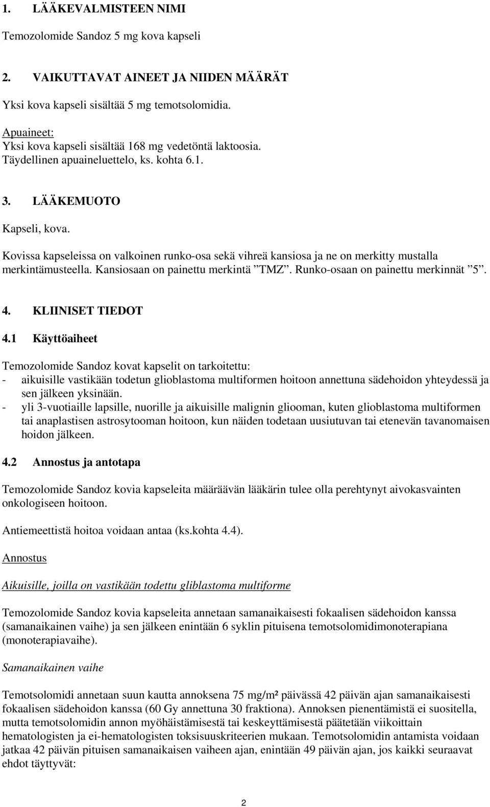 Kovissa kapseleissa on valkoinen runko-osa sekä vihreä kansiosa ja ne on merkitty mustalla merkintämusteella. Kansiosaan on painettu merkintä TMZ. Runko-osaan on painettu merkinnät 5. 4.