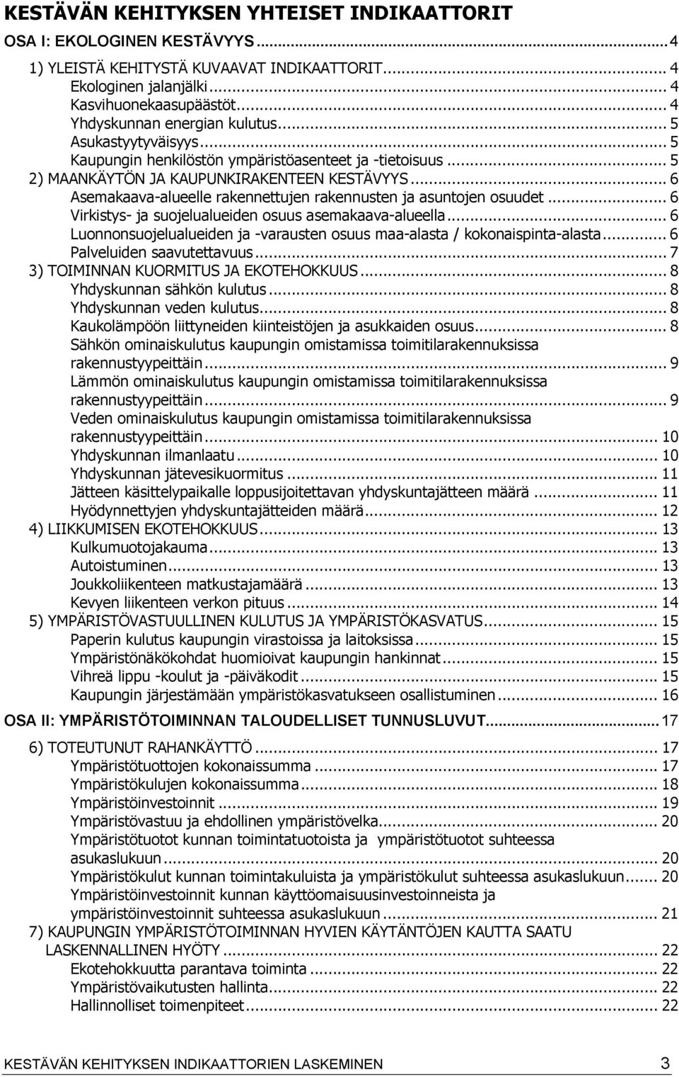 .. 6 Asemakaava-alueelle rakennettujen rakennusten ja asuntojen osuudet... 6 Virkistys- ja suojelualueiden osuus asemakaava-alueella.