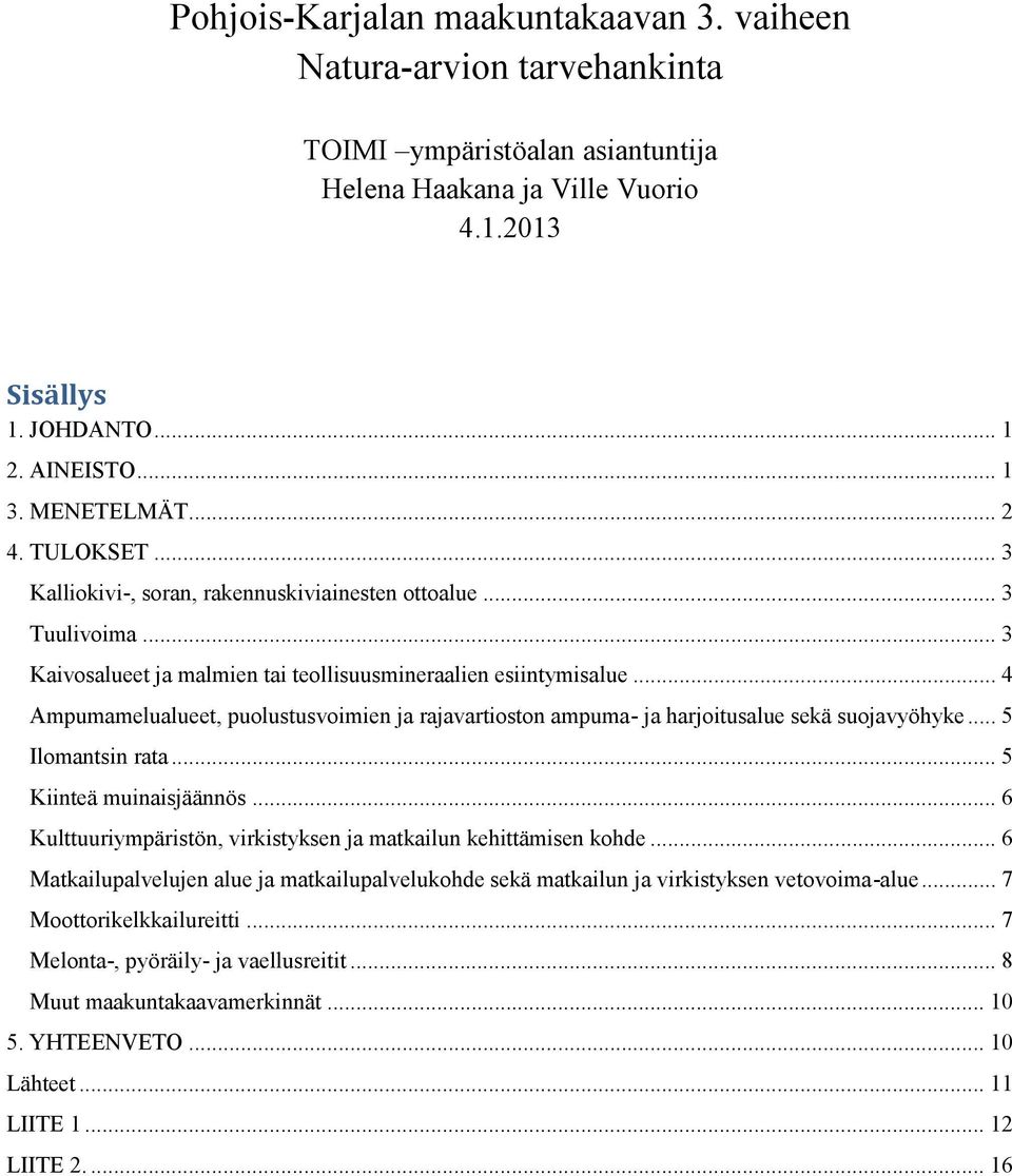 .. 4 Ampumamelualueet, puolustusvoimien ja rajavartioston ampuma- ja harjoitusalue sekä suojavyöhyke... 5 Ilomantsin rata... 5 Kiinteä muinaisjäännös.