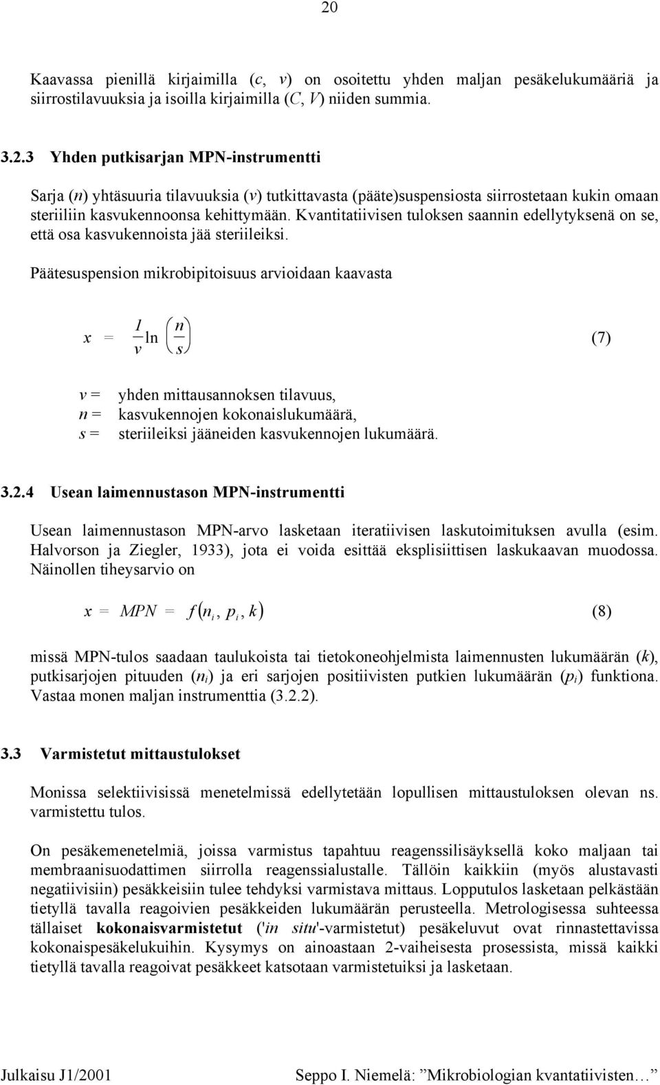 Kvantitatiivisen tloksen saannin edellytyksenä on se, että osa kasvkennoista jää steriileiksi.