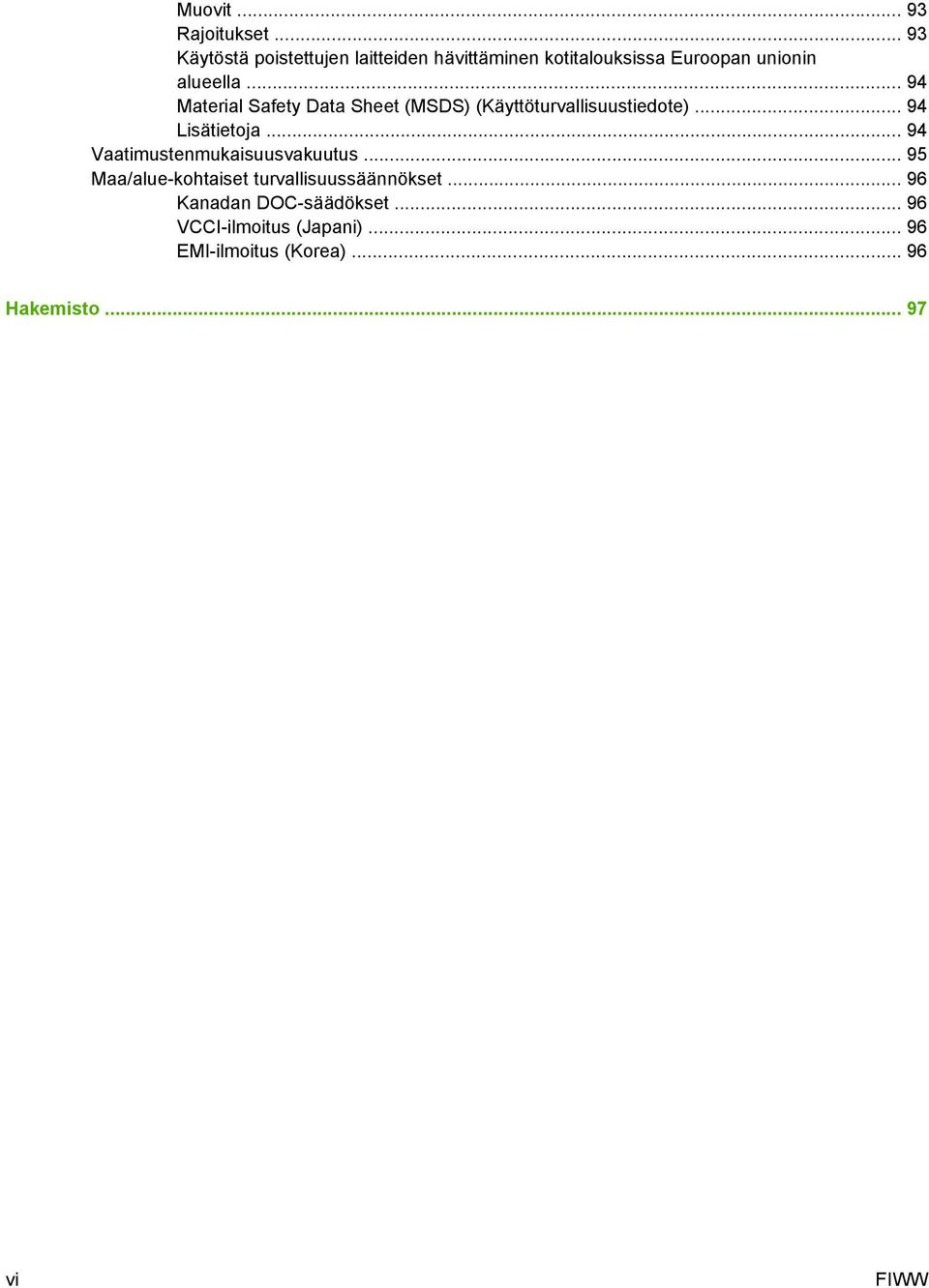 .. 94 Material Safety Data Sheet (MSDS) (Käyttöturvallisuustiedote)... 94 Lisätietoja.