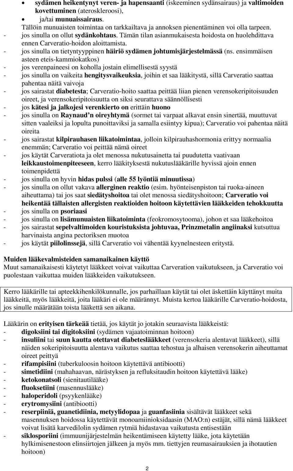 Tämän tilan asianmukaisesta hoidosta on huolehdittava ennen Carveratio-hoidon aloittamista. - jos sinulla on tietyntyyppinen häiriö sydämen johtumisjärjestelmässä (ns.