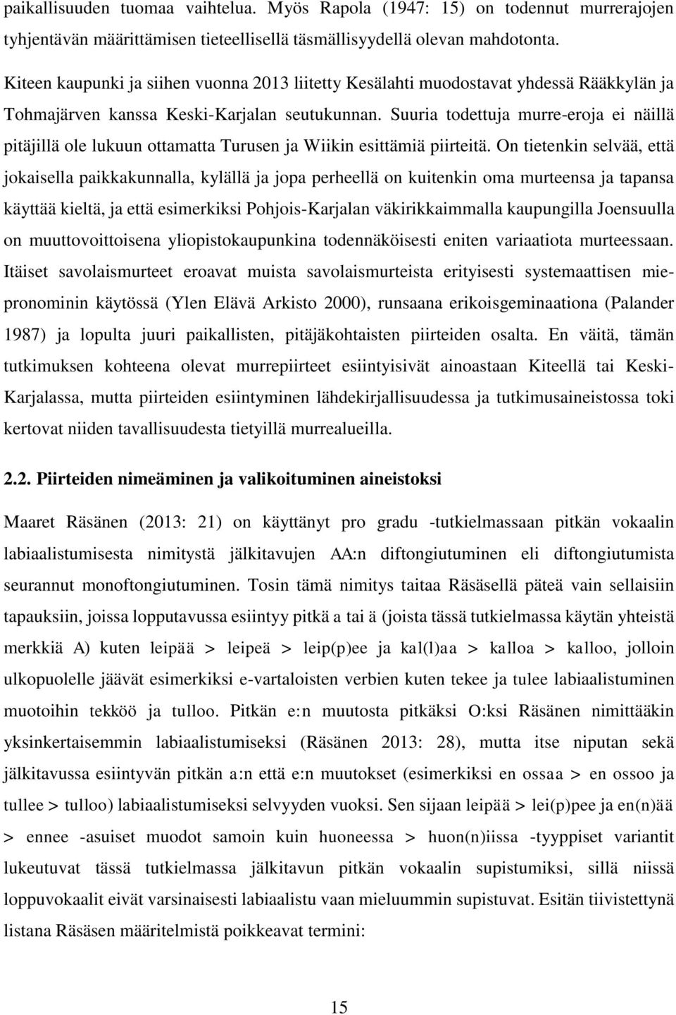 Suuria todettuja murre-eroja ei näillä pitäjillä ole lukuun ottamatta Turusen ja Wiikin esittämiä piirteitä.