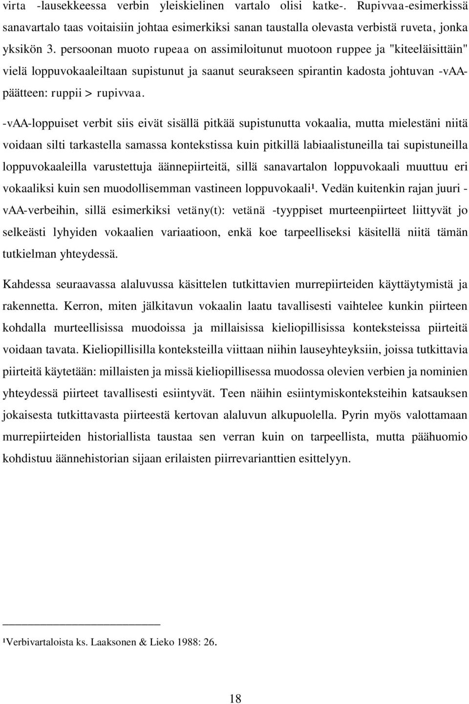 -vaa-loppuiset verbit siis eivät sisällä pitkää supistunutta vokaalia, mutta mielestäni niitä voidaan silti tarkastella samassa kontekstissa kuin pitkillä labiaalistuneilla tai supistuneilla