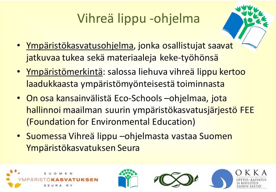 toiminnasta On osa kansainvälistä Eco-Schools ohjelmaa, jota hallinnoi maailman suurin