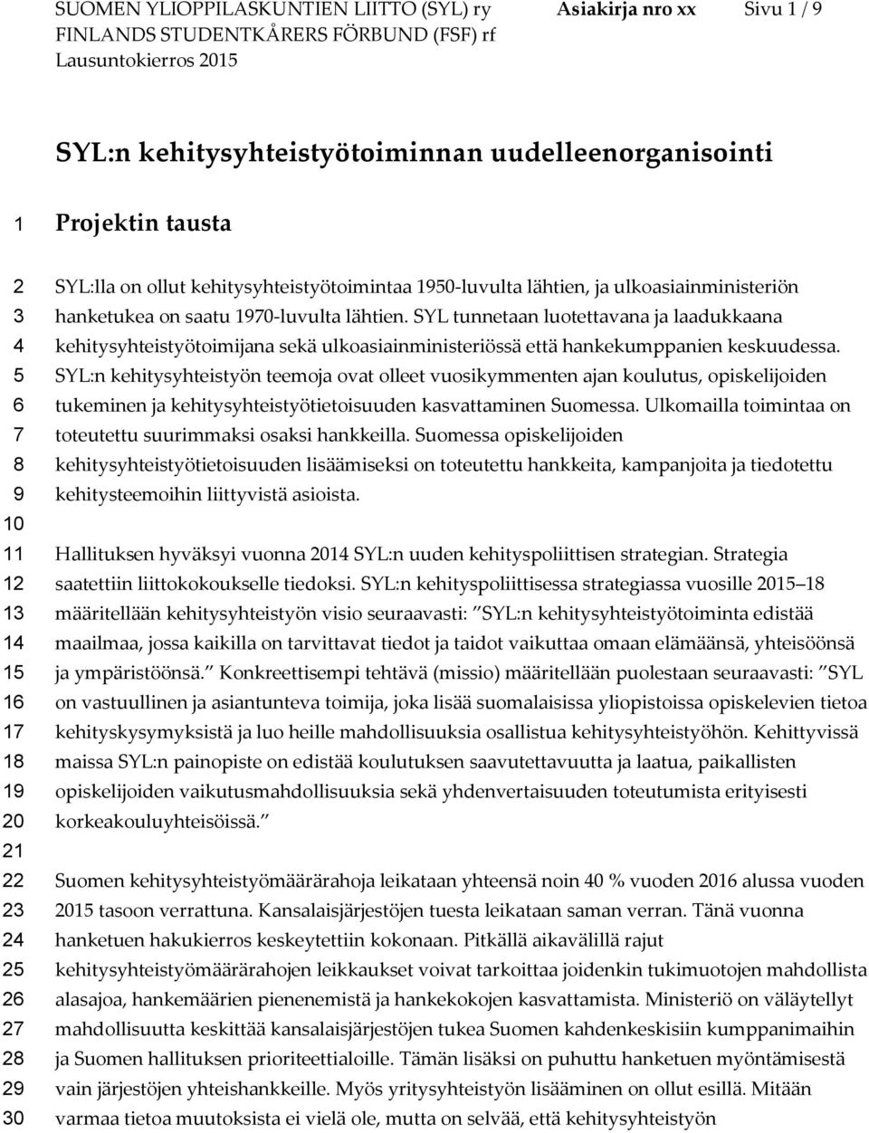 SYL tunnetaan luotettavana ja laadukkaana kehitysyhteistyötoimijana sekä ulkoasiainministeriössä että hankekumppanien keskuudessa.