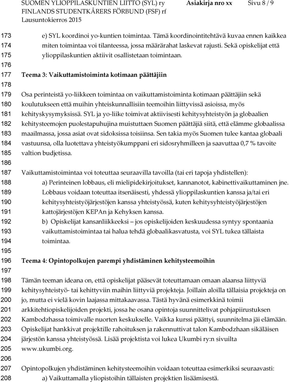 Sekä opiskelijat että ylioppilaskuntien aktiivit osallistetaan toimintaan.