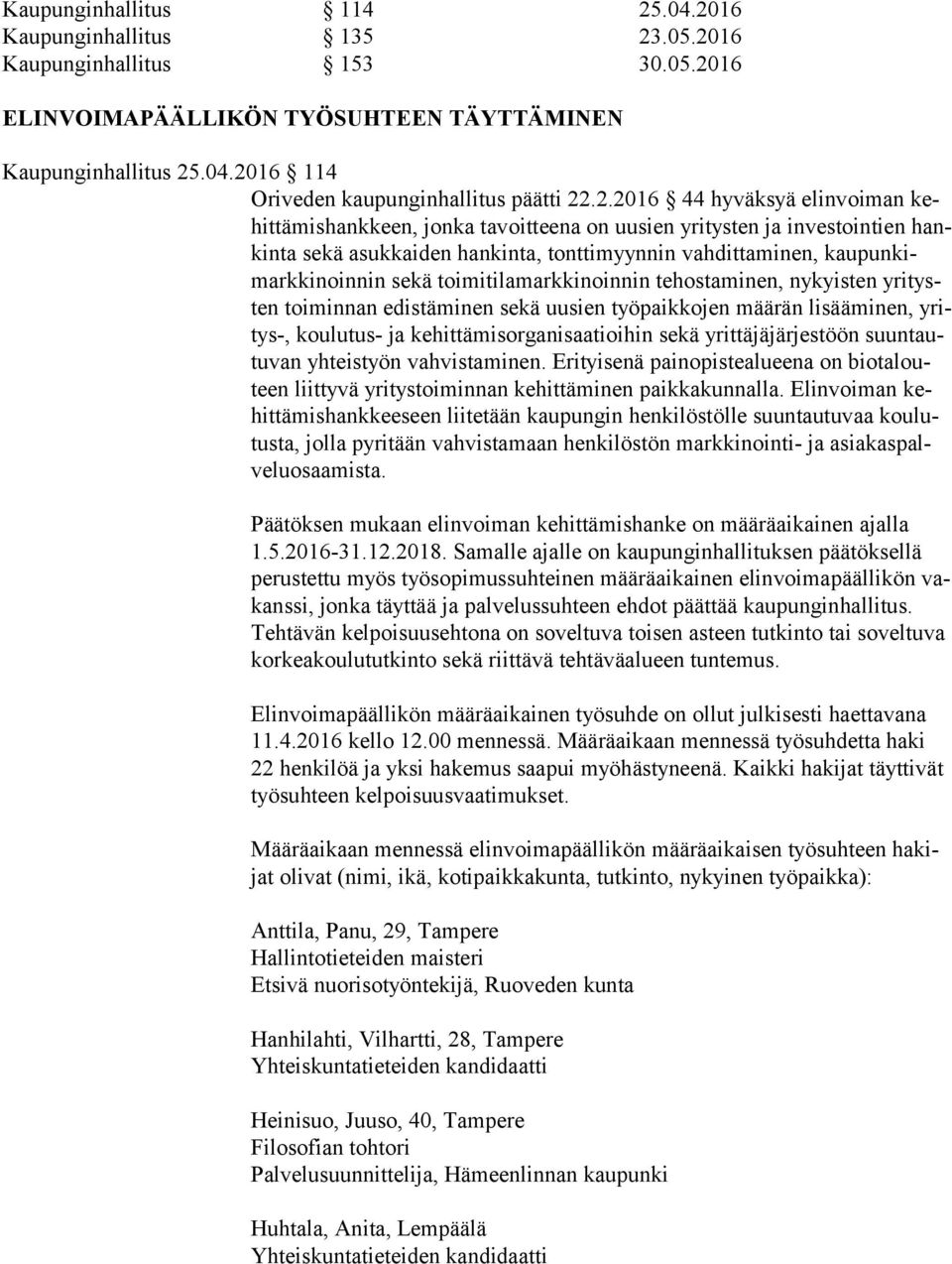 nin sekä toimitilamarkkinoinnin tehostaminen, nykyisten yri tysten toiminnan edistäminen sekä uusien työpaikkojen määrän lisääminen, yritys-, koulutus- ja kehittämisorganisaatioihin sekä