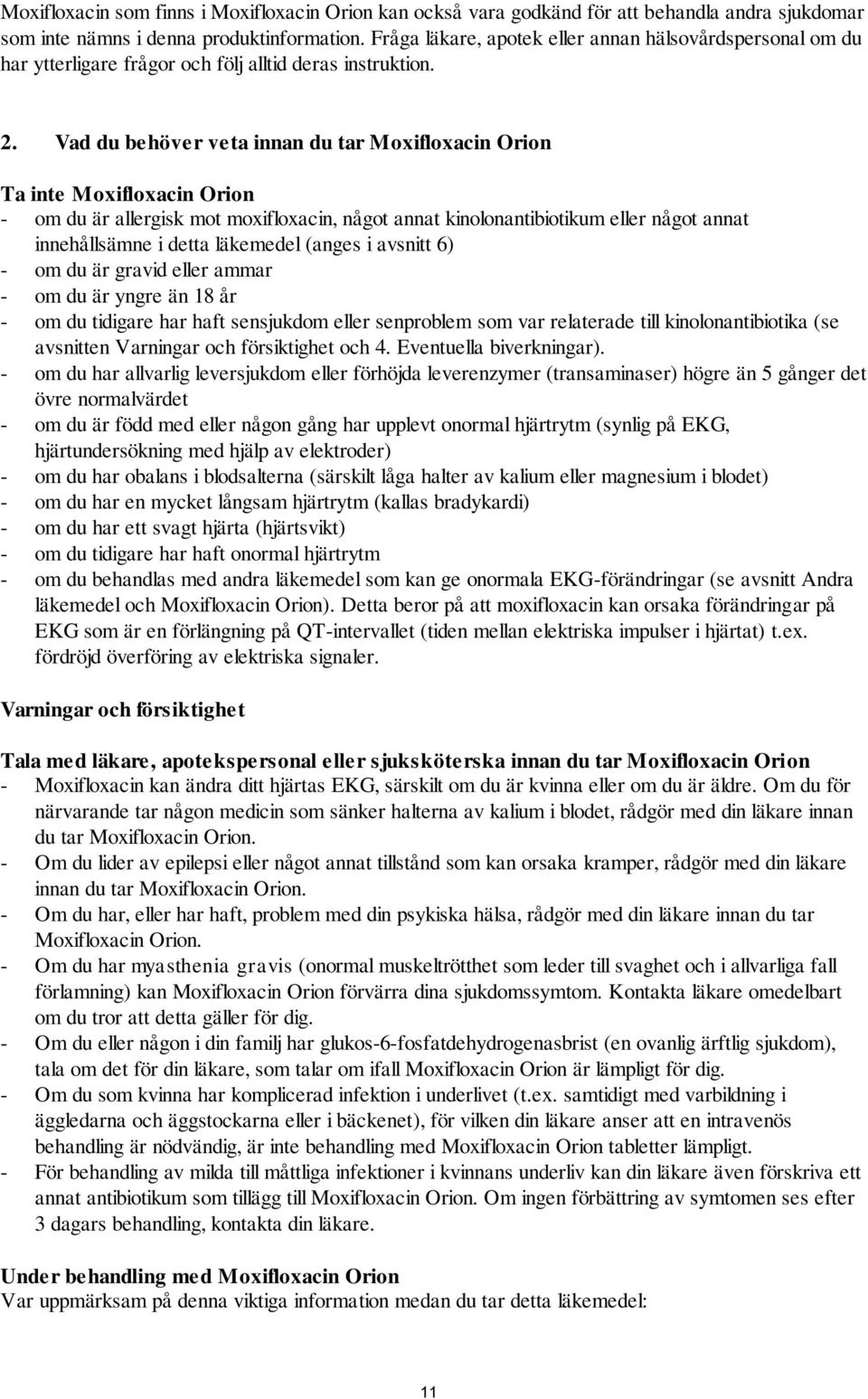 Vad du behöver veta innan du tar Moxifloxacin Orion Ta inte Moxifloxacin Orion - om du är allergisk mot moxifloxacin, något annat kinolonantibiotikum eller något annat innehållsämne i detta läkemedel