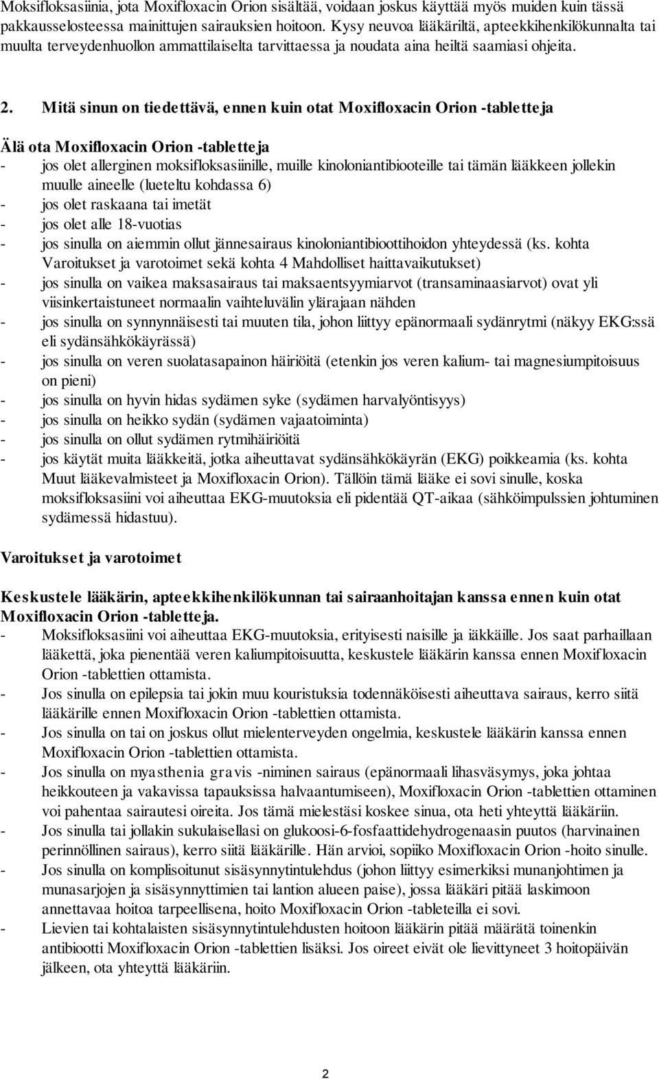 Mitä sinun on tiedettävä, ennen kuin otat Moxifloxacin Orion -tabletteja Älä ota Moxifloxacin Orion -tabletteja - jos olet allerginen moksifloksasiinille, muille kinoloniantibiooteille tai tämän