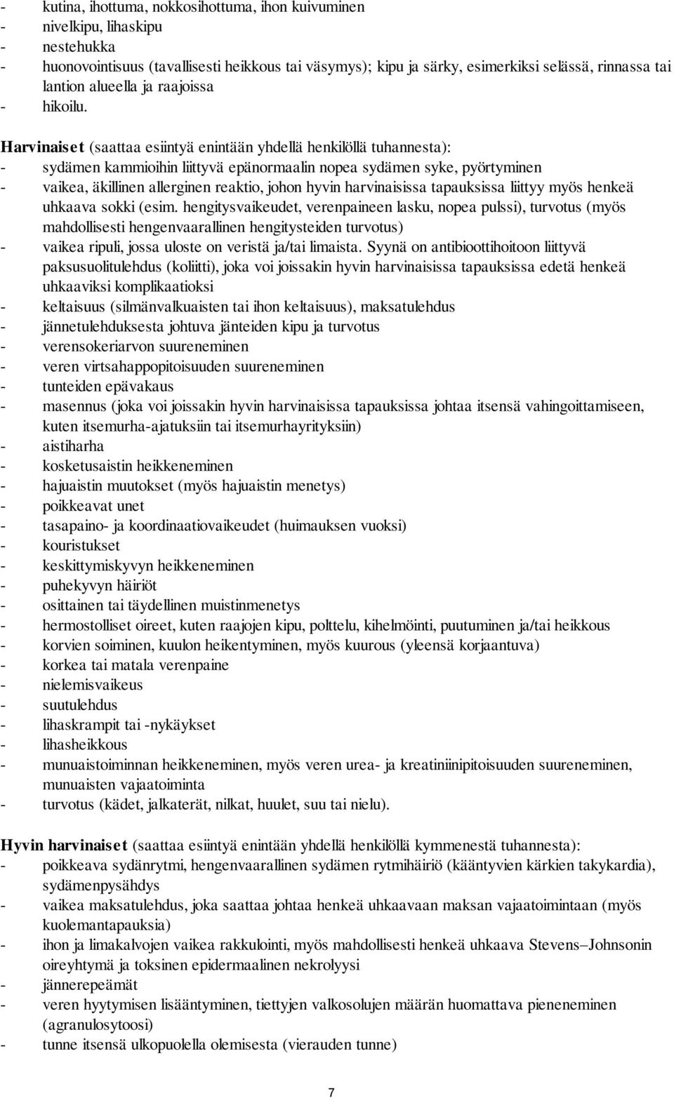 Harvinaiset (saattaa esiintyä enintään yhdellä henkilöllä tuhannesta): - sydämen kammioihin liittyvä epänormaalin nopea sydämen syke, pyörtyminen - vaikea, äkillinen allerginen reaktio, johon hyvin