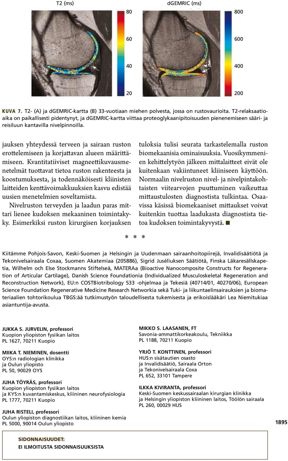 jauksen yhteydessä terveen ja sairaan ruston erottelemiseen ja korjattavan alueen määrittämiseen.