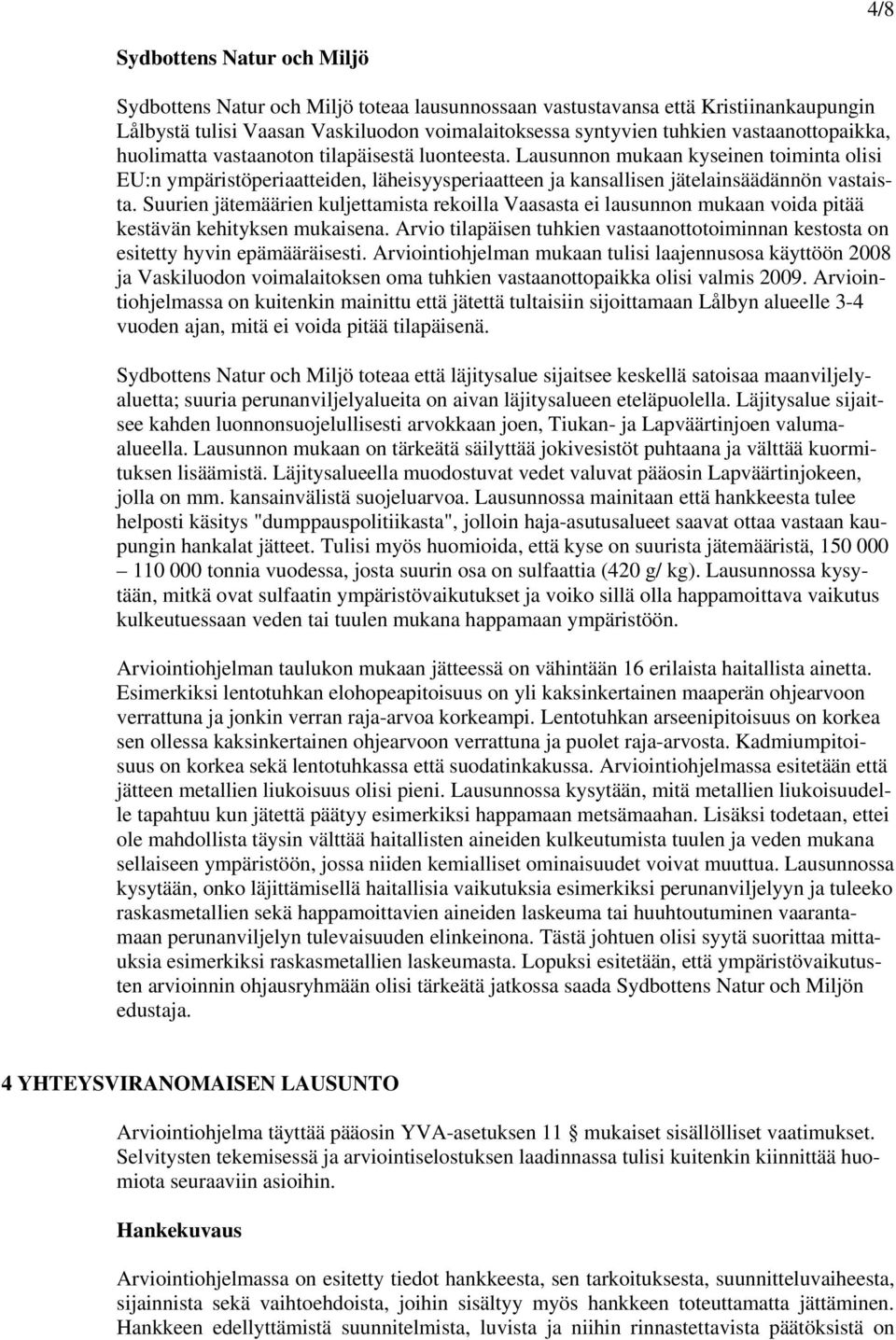 Lausunnon mukaan kyseinen toiminta olisi EU:n ympäristöperiaatteiden, läheisyysperiaatteen ja kansallisen jätelainsäädännön vastaista.