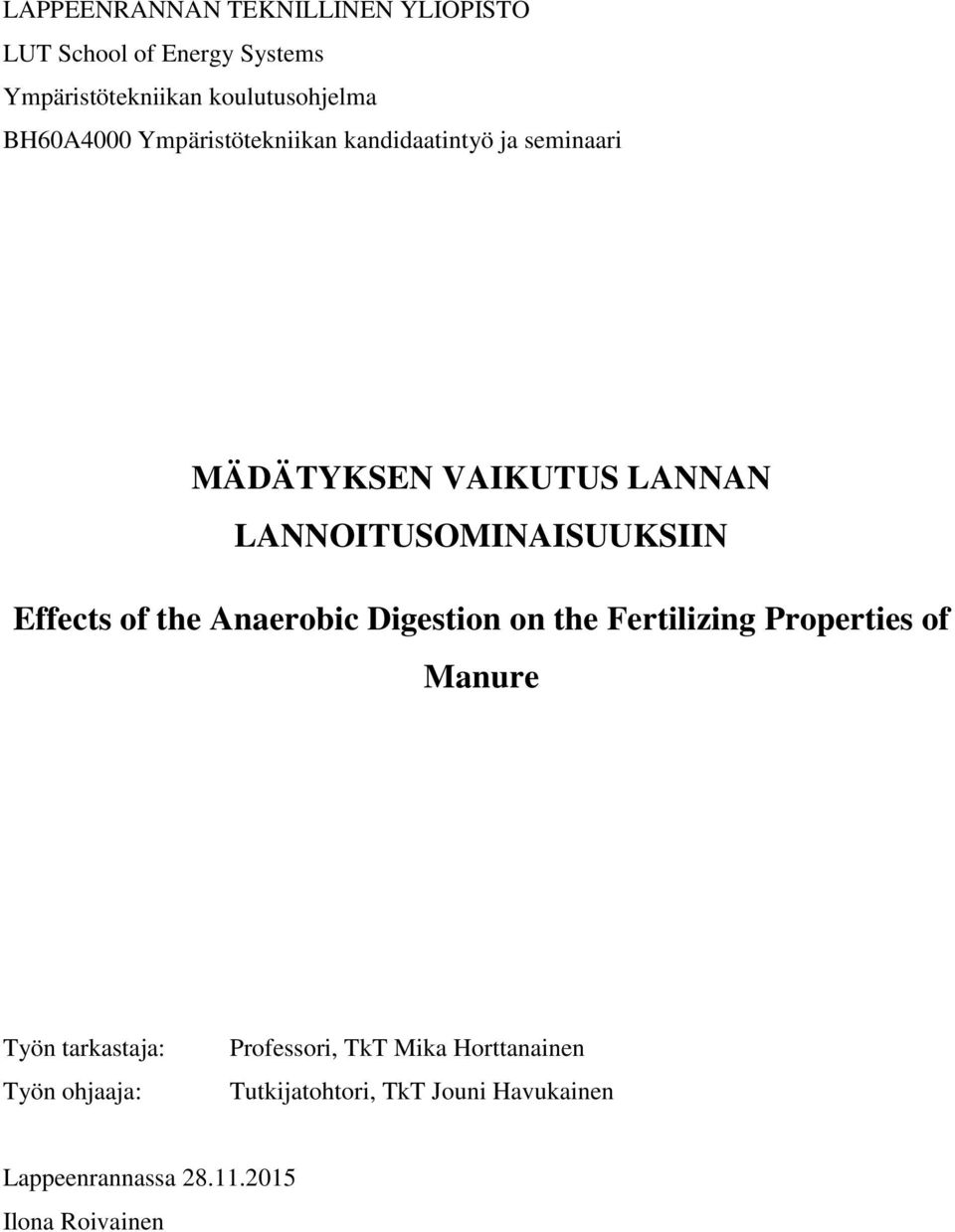 LANNOITUSOMINAISUUKSIIN Effects of the Anaerobic Digestion on the Fertilizing Properties of Manure Työn