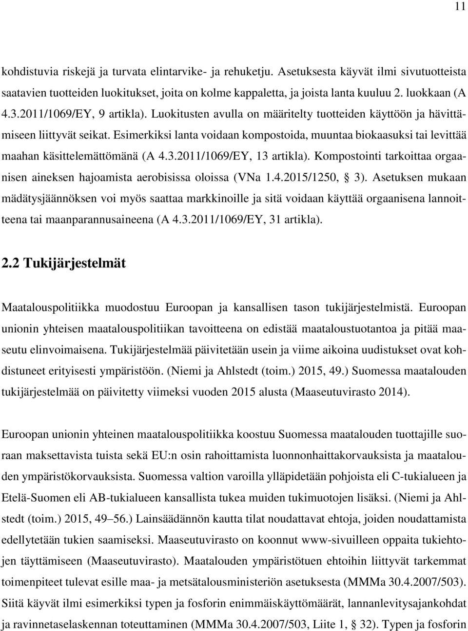 Esimerkiksi lanta voidaan kompostoida, muuntaa biokaasuksi tai levittää maahan käsittelemättömänä (A 4.3.2011/1069/EY, 13 artikla).