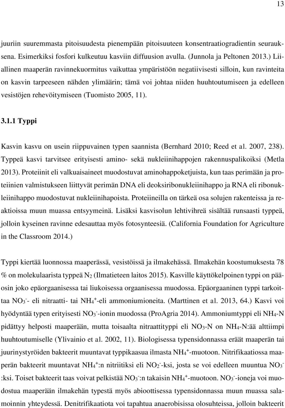 vesistöjen rehevöitymiseen (Tuomisto 2005, 11). 3.1.1 Typpi Kasvin kasvu on usein riippuvainen typen saannista (Bernhard 2010; Reed et al. 2007, 238).