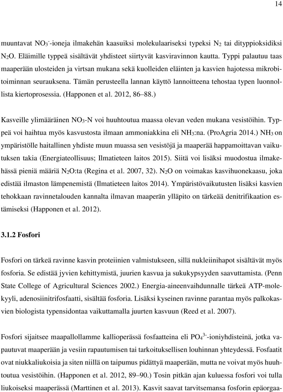 Tämän perusteella lannan käyttö lannoitteena tehostaa typen luonnollista kiertoprosessia. (Happonen et al. 2012, 86 88.