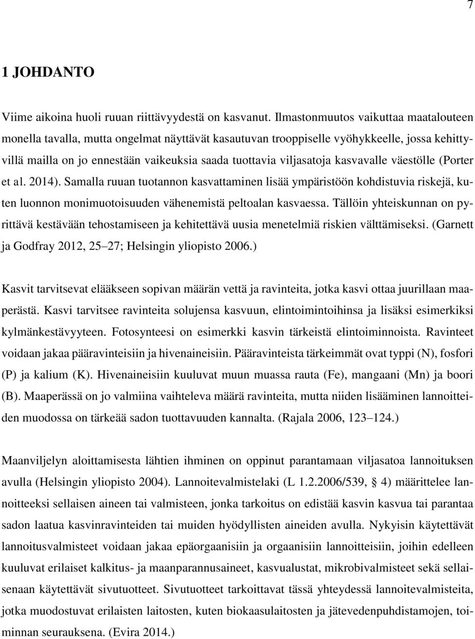 kasvavalle väestölle (Porter et al. 2014). Samalla ruuan tuotannon kasvattaminen lisää ympäristöön kohdistuvia riskejä, kuten luonnon monimuotoisuuden vähenemistä peltoalan kasvaessa.