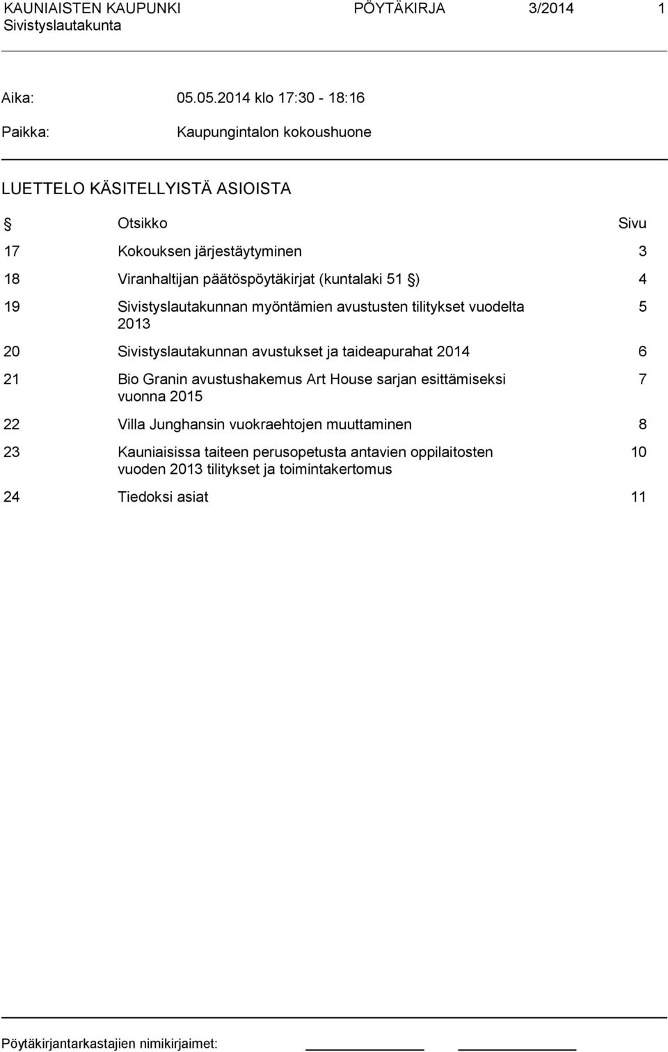 Viranhaltijan päätöspöytäkirjat (kuntalaki 51 ) 4 19 Sivistyslautakunnan myöntämien avustusten tilitykset vuodelta 2013 5 20 Sivistyslautakunnan