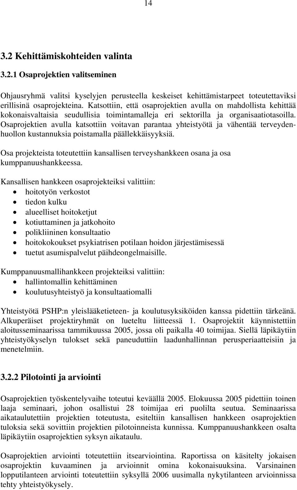 Osaprojektien avulla katsottiin voitavan parantaa yhteistyötä ja vähentää terveydenhuollon kustannuksia poistamalla päällekkäisyyksiä.