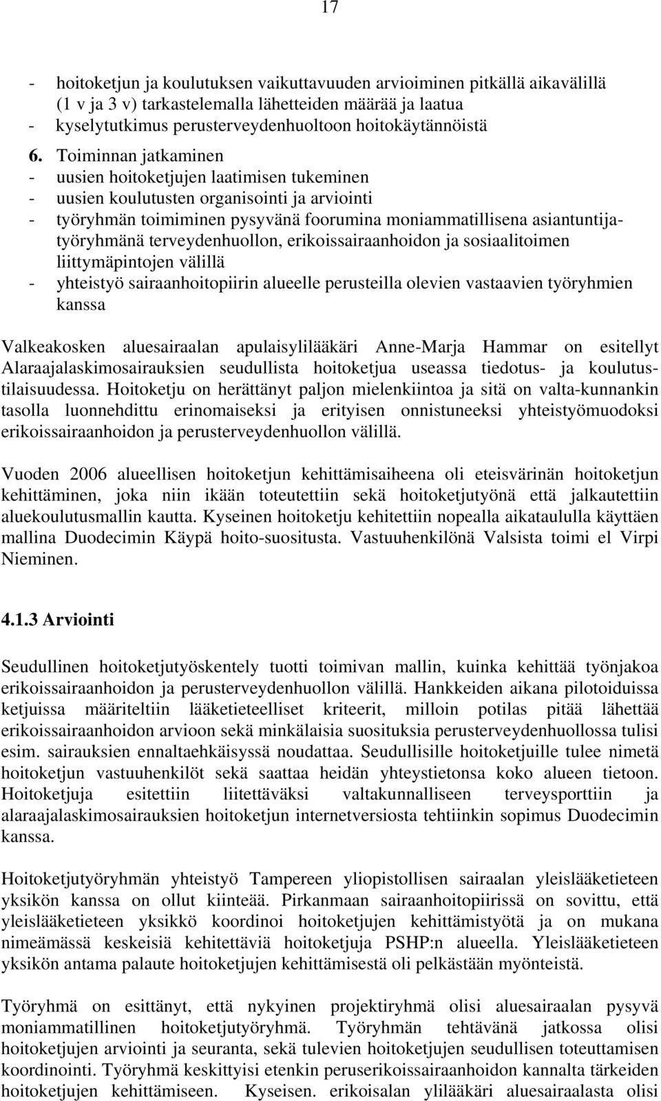 terveydenhuollon, erikoissairaanhoidon ja sosiaalitoimen liittymäpintojen välillä - yhteistyö sairaanhoitopiirin alueelle perusteilla olevien vastaavien työryhmien kanssa Valkeakosken aluesairaalan