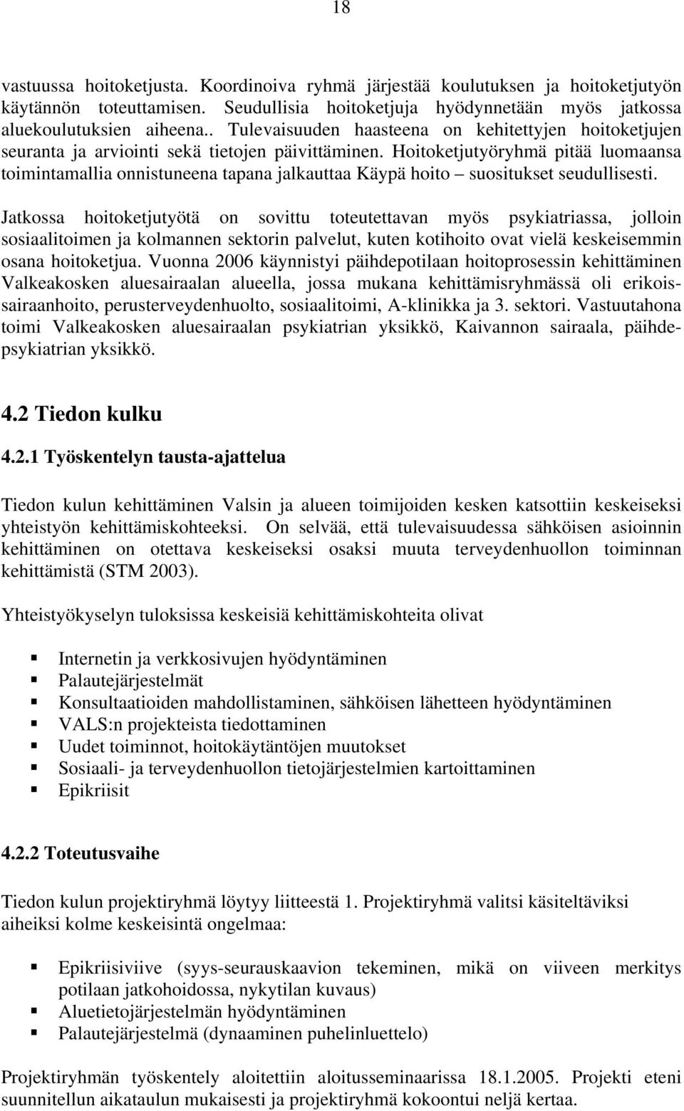 Hoitoketjutyöryhmä pitää luomaansa toimintamallia onnistuneena tapana jalkauttaa Käypä hoito suositukset seudullisesti.