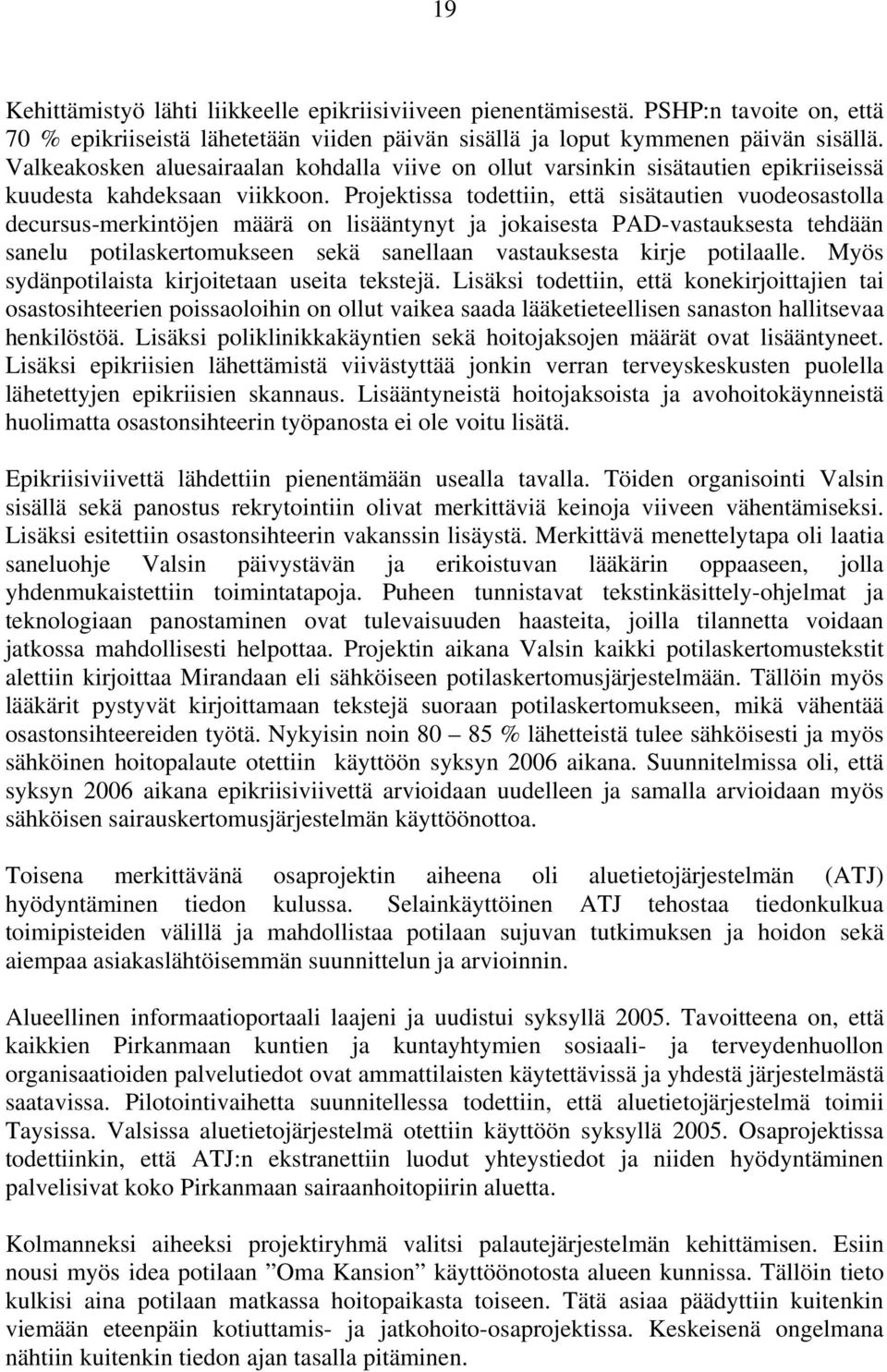 Projektissa todettiin, että sisätautien vuodeosastolla decursus-merkintöjen määrä on lisääntynyt ja jokaisesta PAD-vastauksesta tehdään sanelu potilaskertomukseen sekä sanellaan vastauksesta kirje