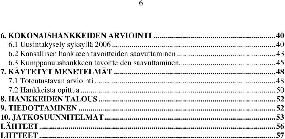 1 Toteutustavan arviointi...48 7.2 Hankkeista opittua...50 8. HANKKEIDEN TALOUS...52 9.