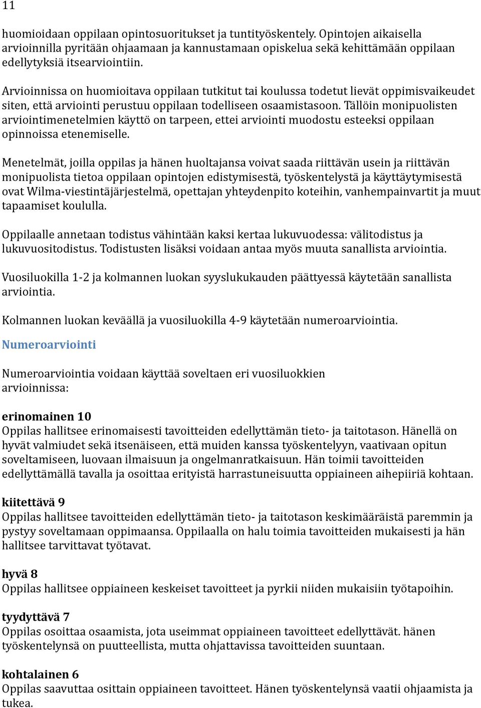 Arvioinnissa on huomioitava oppilaan tutkitut tai koulussa todetut lieva t oppimisvaikeudet siten, etta arviointi perustuu oppilaan todelliseen osaamistasoon.