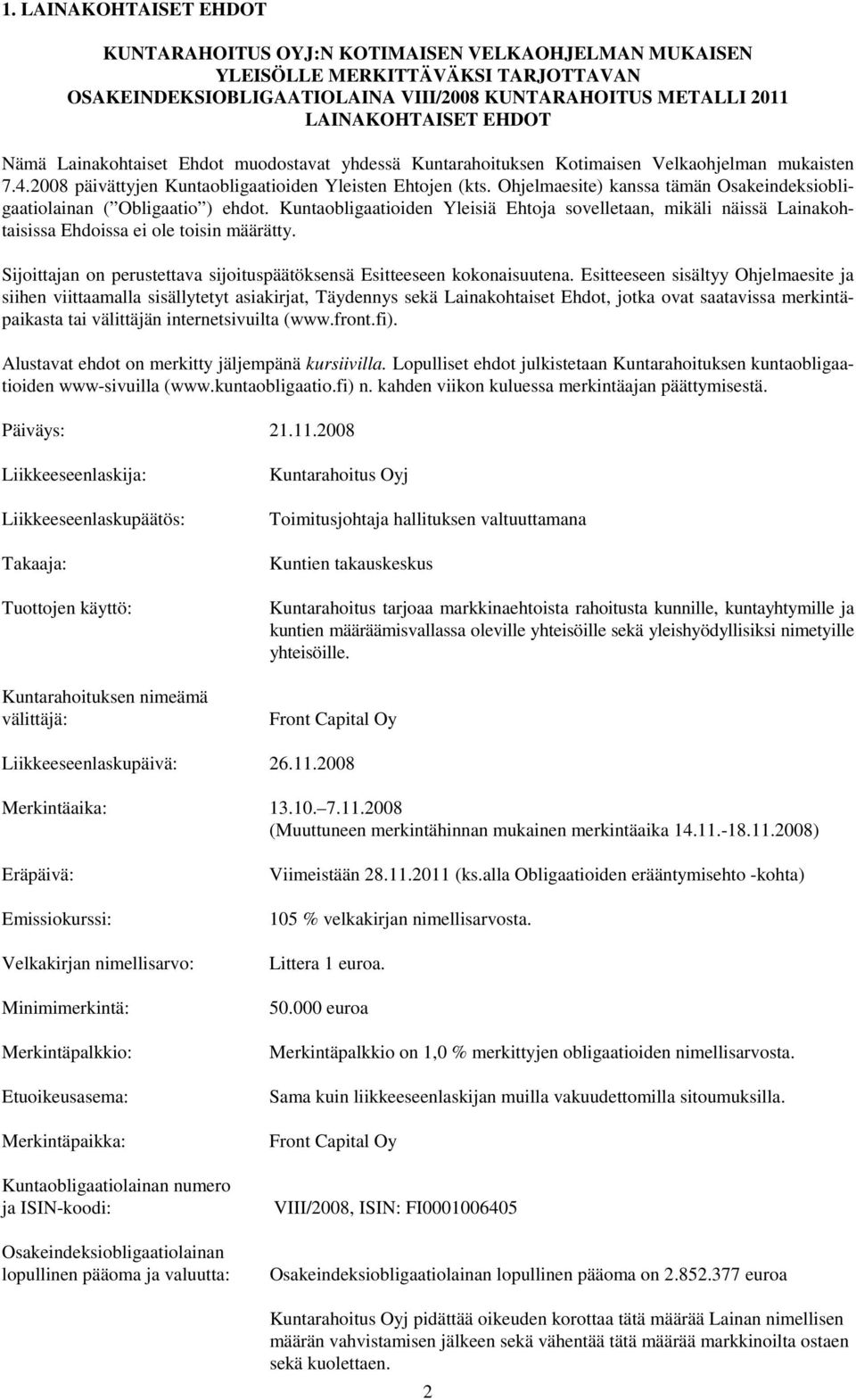 Ohjelmaesite) kanssa tämän Osakeindeksiobligaatiolainan ( Obligaatio ) ehdot. Kuntaobligaatioiden Yleisiä Ehtoja sovelletaan, mikäli näissä Lainakohtaisissa Ehdoissa ei ole toisin määrätty.