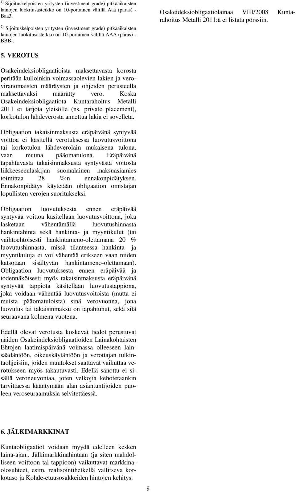 Osakeideksiobligaatiolainaa VIII/2008 Kuntarahoitus Metalli 2011:ä ei listata pörssiin. 5.