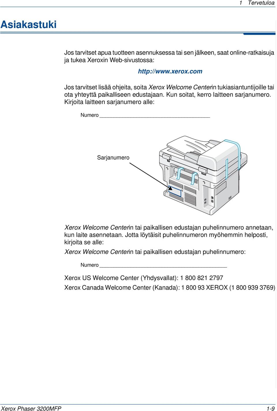 Kirjoita laitteen sarjanumero alle: Numero Sarjanumero Xerox Welcome Centerin tai paikallisen edustajan puhelinnumero annetaan, kun laite asennetaan.