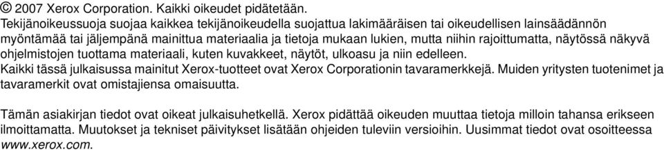 rajoittumatta, näytössä näkyvä ohjelmistojen tuottama materiaali, kuten kuvakkeet, näytöt, ulkoasu ja niin edelleen.