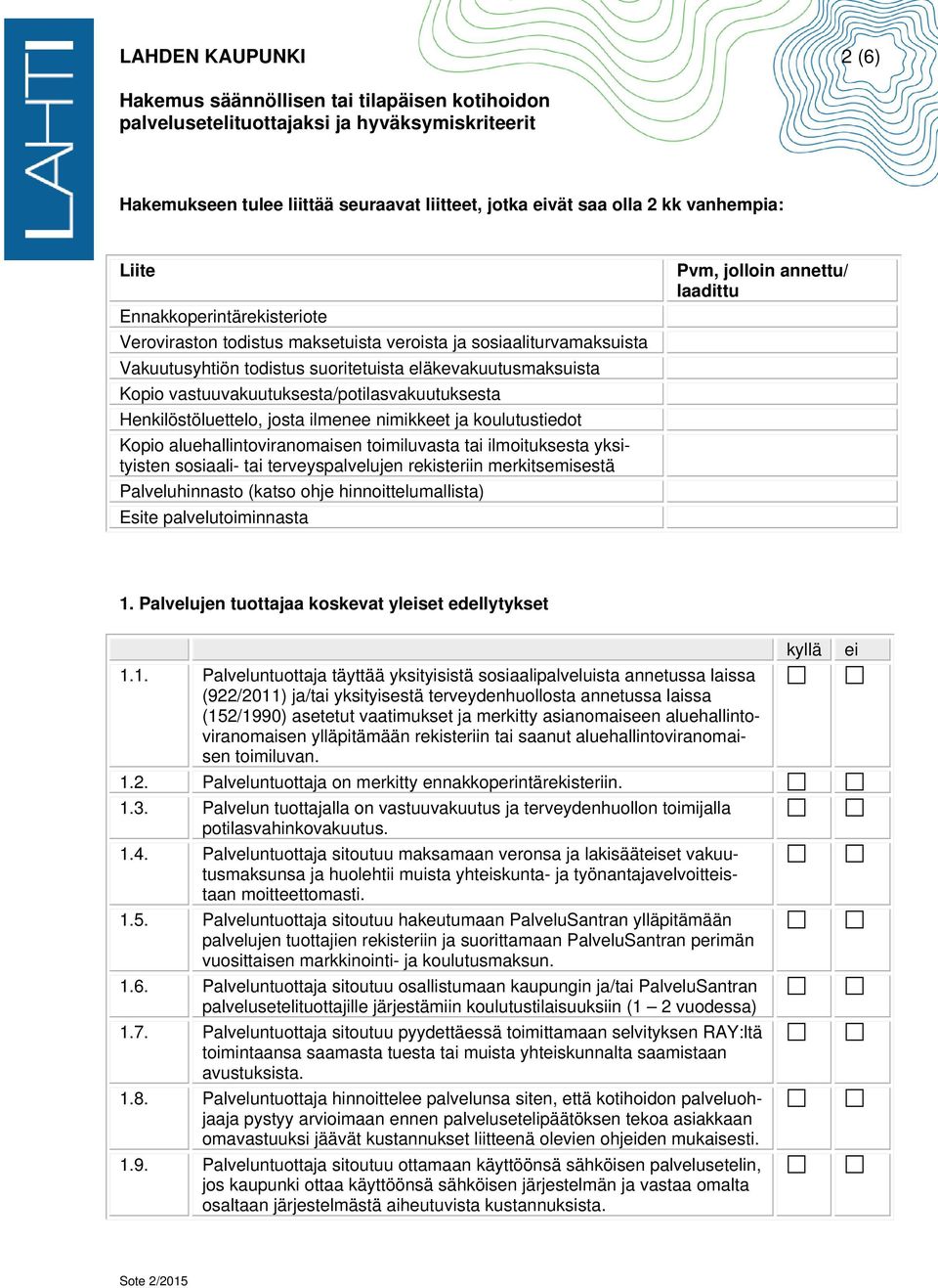 aluehallintoviranomaisen toimiluvasta tai ilmoituksesta yksityisten sosiaali- tai terveyspalvelujen rekisteriin merkitsemisestä Palveluhinnasto (katso ohje hinnoittelumallista) Esite