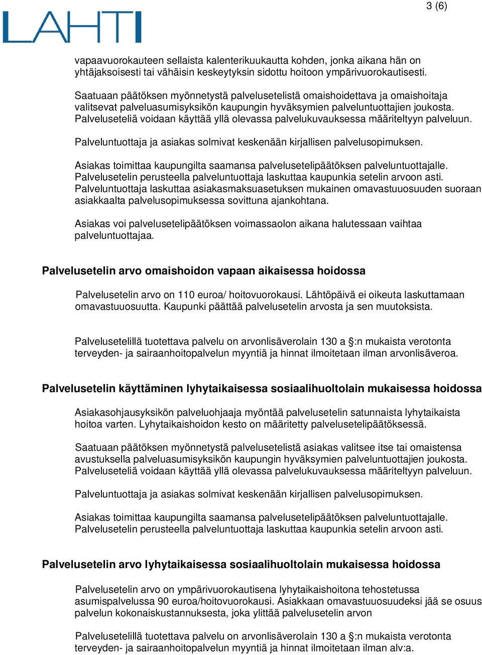 Palveluseteliä voidaan käyttää yllä olevassa palvelukuvauksessa määriteltyyn palveluun. Palveluntuottaja ja asiakas solmivat keskenään kirjallisen palvelusopimuksen.