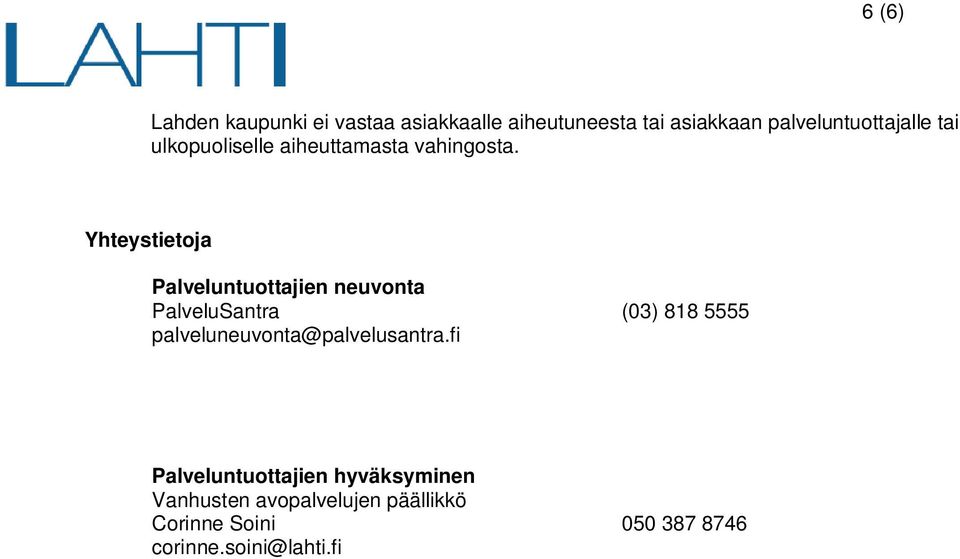 Yhteystietoja Palveluntuottajien neuvonta PalveluSantra (03) 818 5555