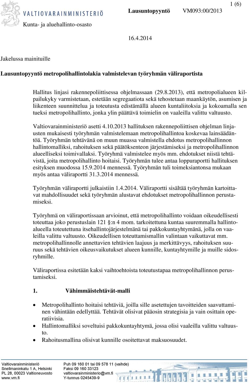 2013), että metropolialueen kilpailukyky varmistetaan, estetään segregaatiota sekä tehostetaan maankäytön, asumisen ja liikenteen suunnittelua ja toteutusta edistämällä alueen kuntaliitoksia ja