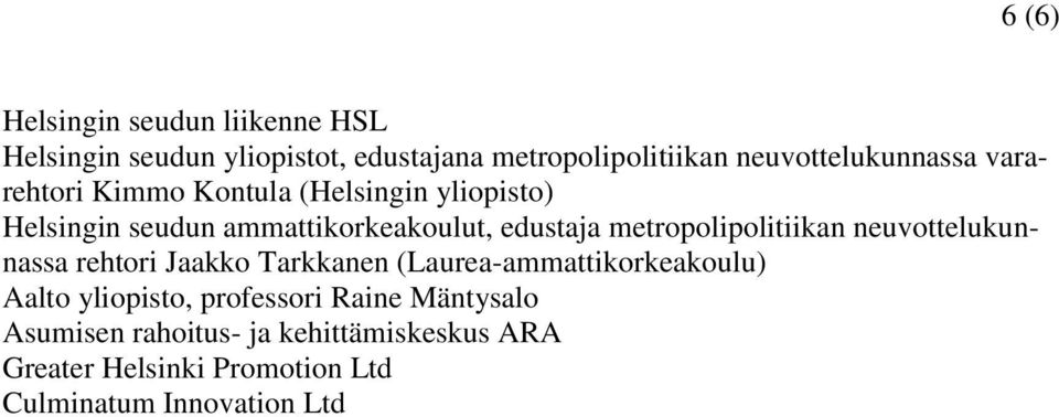 edustaja metropolipolitiikan neuvottelukunnassa rehtori Jaakko Tarkkanen (Laurea-ammattikorkeakoulu) Aalto