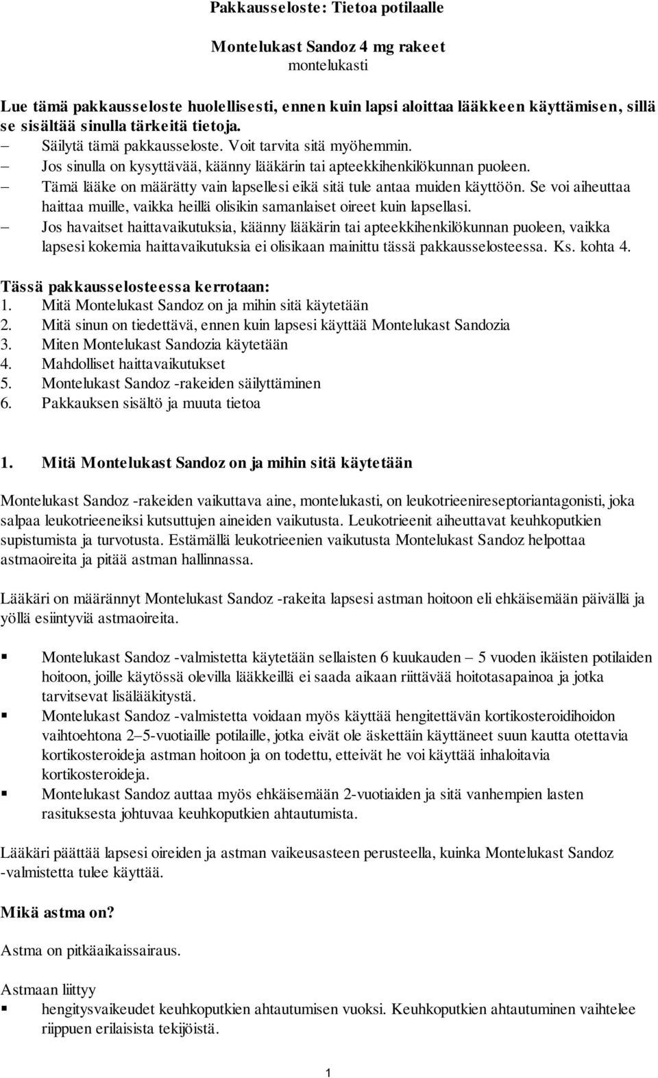 Tämä lääke on määrätty vain lapsellesi eikä sitä tule antaa muiden käyttöön. Se voi aiheuttaa haittaa muille, vaikka heillä olisikin samanlaiset oireet kuin lapsellasi.