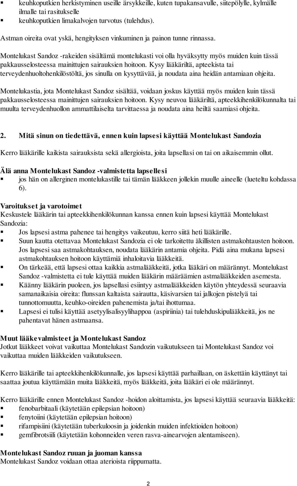 Montelukast Sandoz -rakeiden sisältämä montelukasti voi olla hyväksytty myös muiden kuin tässä pakkausselosteessa mainittujen sairauksien hoitoon.