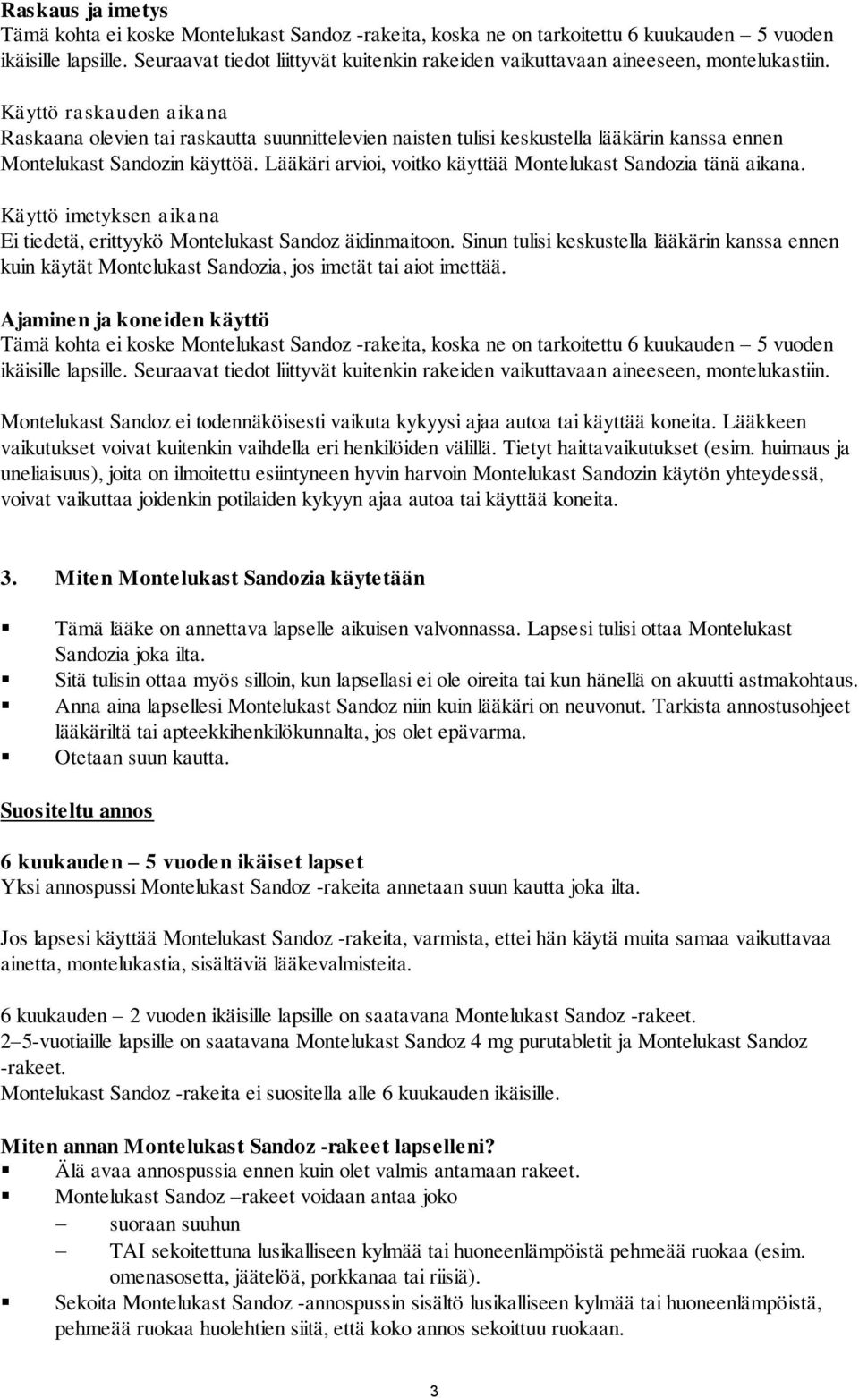 Käyttö raskauden aikana Raskaana olevien tai raskautta suunnittelevien naisten tulisi keskustella lääkärin kanssa ennen Montelukast Sandozin käyttöä.