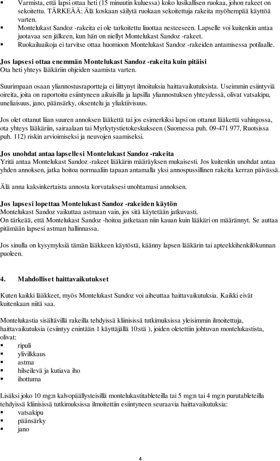 Ruokailuaikoja ei tarvitse ottaa huomioon Montelukast Sandoz -rakeiden antamisessa potilaalle.