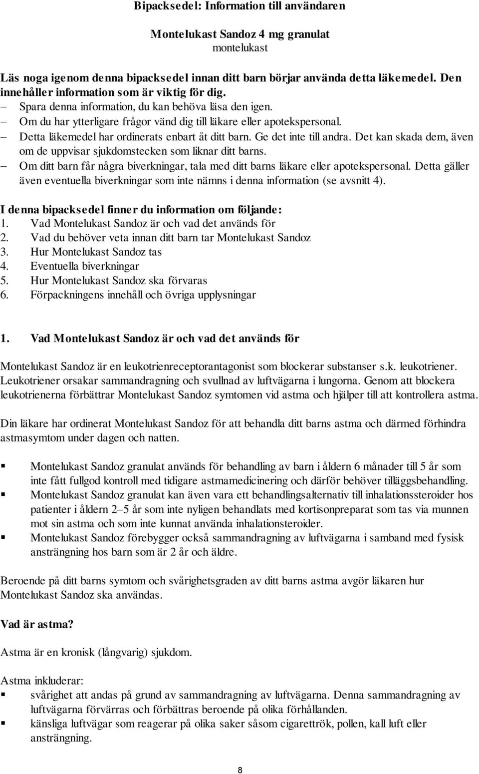 Detta läkemedel har ordinerats enbart åt ditt barn. Ge det inte till andra. Det kan skada dem, även om de uppvisar sjukdomstecken som liknar ditt barns.