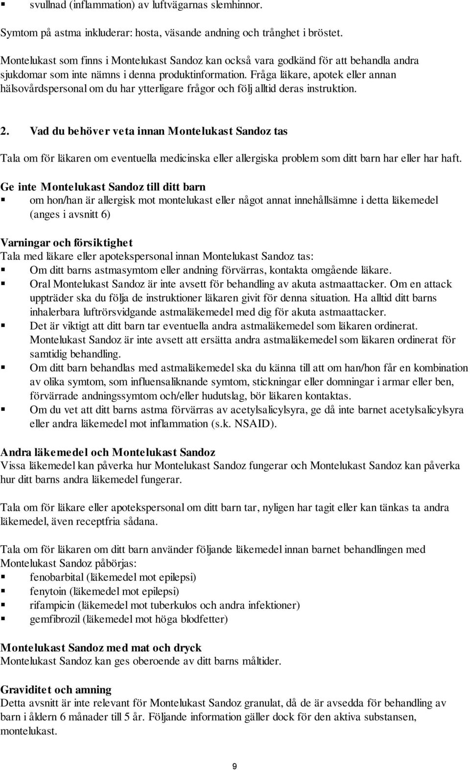 Fråga läkare, apotek eller annan hälsovårdspersonal om du har ytterligare frågor och följ alltid deras instruktion. 2.