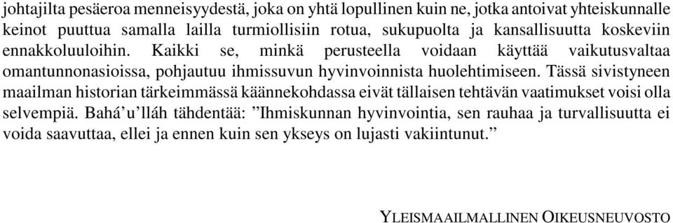 Kaikki se, minkä perusteella voidaan käyttää vaikutusvaltaa omantunnonasioissa, pohjautuu ihmissuvun hyvinvoinnista huolehtimiseen.